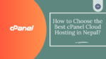 How to Choose the Best cPanel Cloud Hosting in Nepal?